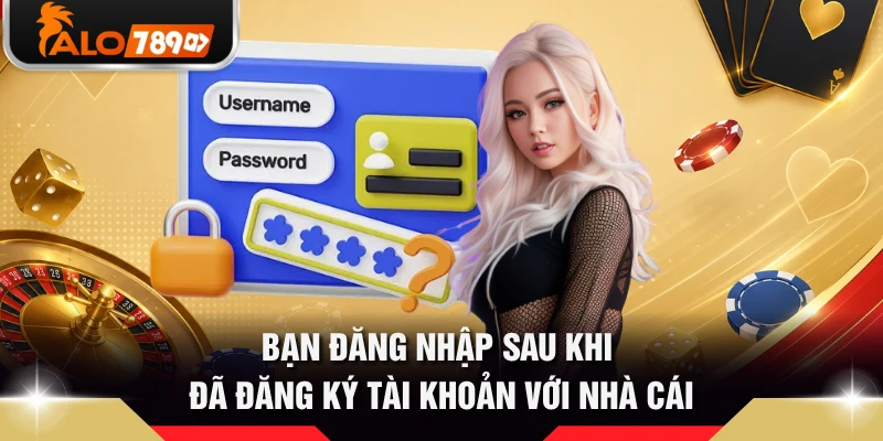 Bạn đăng nhập sau khi đã đăng ký tài khoản với nhà cái