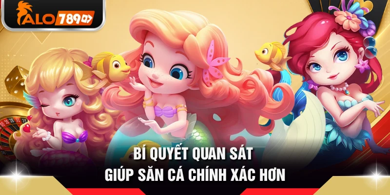Bí quyết quan sát giúp săn cá chính xác hơn