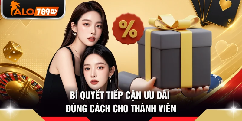 Bí quyết tiếp cận ưu đãi đúng cách cho thành viên