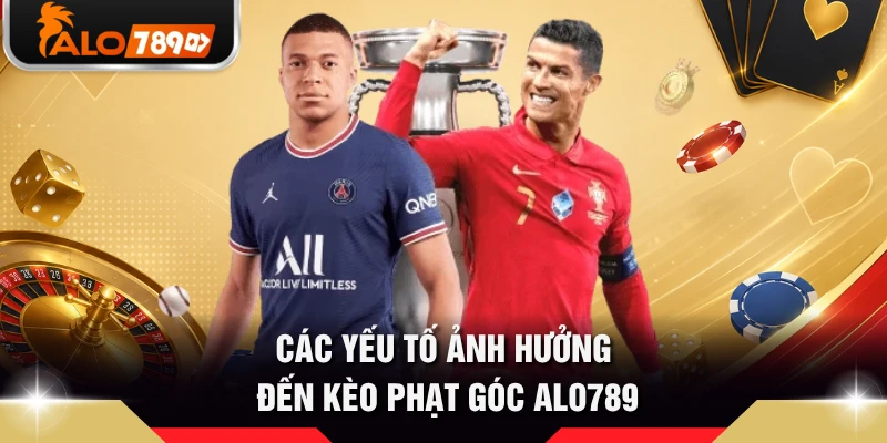 Các yếu tố ảnh hưởng đến kèo phạt góc ALO789