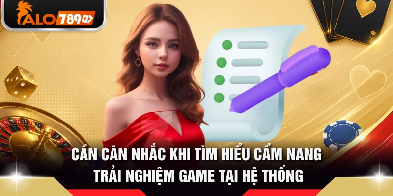 Cần cân nhắc khi tìm hiểu cẩm nang trải nghiệm game tại hệ thống