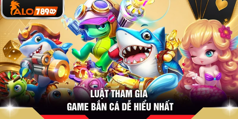 Luật tham gia game bắn cá dễ hiểu nhất